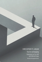 The Art of Knowing: Expositions on Free Will and Select Essays 0971916241 Book Cover
