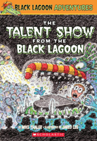 The Talent Show from the Black Lagoon (Black Lagoon Adventures #2) 0439438942 Book Cover
