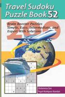 Travel Sudoku Puzzle Book 52: 200 Brain Booster Puzzles - Simple, Easy, Intermediate, and Expert with Solutions 1090461275 Book Cover