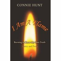 I Am a Flame: Burning to Know My Own Truth 0595414699 Book Cover