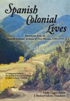 Spanish Colonial Lives: Documents from the Spanish Colonial Archives of New Mexico, 1705-1774: A Companion in Part to the Spanish Archives of New Mexico by Ralph Emerson Twitchell 0865349711 Book Cover