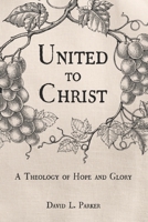 United to Christ: A Theology of Hope and Glory B08DDXN1Q7 Book Cover