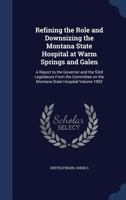 Refining the Role and Downsizing the Montana State Hospital at Warm Springs and Galen: A Report to the Governor and the 53rd Legislature from the Comm 1340177447 Book Cover
