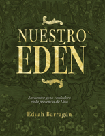 Nuestro Edén: Encuentra gozo verdadero en la presencia de Dios 108775674X Book Cover