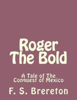 Roger the Bold: A Tale of the Conquest of Mexico 1519273630 Book Cover