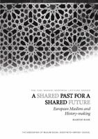 A Shared Past for a Shared Future: European Muslims and History-making 1565644476 Book Cover