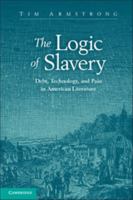 The Logic of Slavery: Debt, Technology, and Pain in American Literature 1107607817 Book Cover