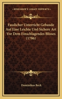 Fasslicher Unterricht Gebaude Auf Eine Leichte Und Sichere Art Vor Dem Einschlagendes Blisses (1786) 1120280435 Book Cover