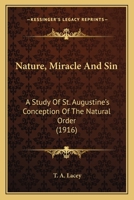 Nature, Miracle and Sin: A Study of St. Augustine's Conception of the Natural Order 0548733678 Book Cover