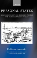 Personal States: Making Connections between People and Bureaucracy in Turkey (Oxford Studies in Social and Cultural Anthropology) 0199251797 Book Cover