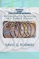 Roddy and the Stolen Wheels: Roddy and the Stolen Wheels: An Unexpected Adventure on a Summer Holiday 1539427323 Book Cover