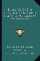 Bulletin Of The University Of South Carolina, Number 12: War Records 1120168376 Book Cover