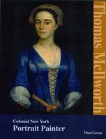 Thomas McIlworth/ Colonial New York Portrait Painter 0976782006 Book Cover