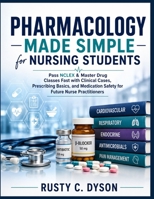 Pharmacology Made Simple for Nursing Students: Pass NCLEX & Master Drug Classes Fast with Clinical Cases, Prescribing Basics, and Medication Safety for Future Nurse Practitioners B0HGS157YJ Book Cover