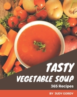 365 Tasty Vegetable Soup Recipes: Vegetable Soup Cookbook - All The Best Recipes You Need are Here! B08NYGTNSC Book Cover