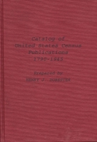 Catalog of United States Census Publications, 1790-1945 0837107148 Book Cover