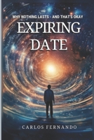 EXPIRING DATE: Why Nothing Lasts — and That’s Okay B0F2B4J6QT Book Cover