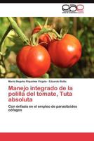 Manejo Integrado de La Polilla del Tomate, Tuta Absoluta 384548098X Book Cover