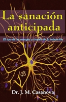 La sanaci�n anticipada: El uso de la energ�a a traves de la intenci�n B088BCJ2XV Book Cover