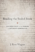 Reading the Sealed Book: Old Greek Isaiah and the Problem of Septuagint Hermeneutics 1602589801 Book Cover