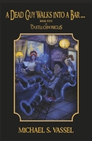 A Dead Guy Walks Into A Bar...: Book Five of the Castle Chronicles 166789045X Book Cover