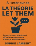 À l’intérieur de La théorie Let Them: Contexte, commentaires et réflexions pratiques sur l’ouvrage de Mel Robbins (French Edition) B0FP3542FY Book Cover