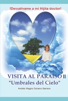 VISITA AL PARA�SO Umbrales del Cielo: �Devu�lvame a mi Hijita doctor! 1728882796 Book Cover