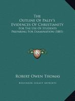 The Outline Of Paley's Evidences Of Christianity: For The Use Of Students Preparing For Examination 1249959551 Book Cover