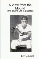 A View from the Mound; My Father's Life in Baseball 1435714865 Book Cover