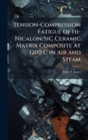 Tension-Compression Fatigue of Hi-Nicalon/SiC Ceramic Matrix Composite at 1200 C in Air and Steam 1025135334 Book Cover