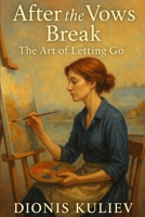 After the Vows Break: The Art of Letting Go B0FBS7F8DN Book Cover