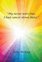 "My Ta-Tas Were Fine. I Had Cancer Down There." 147598023X Book Cover