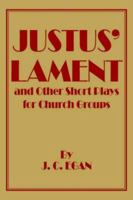 Justus' Lament and Other Short Plays for Church Groups 1425949452 Book Cover