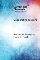 Cooperating Factions: A Network Analysis of Party Divisions in U.S. Presidential Nominations (Elements in American Politics) 1009495631 Book Cover