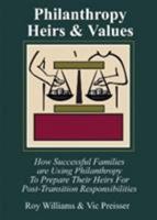 Philanthropy, Heirs & Values: How Successful Families Are Using Philanthropy To Prepare Their Heirs For Post-transition Responsibilities 1931741514 Book Cover