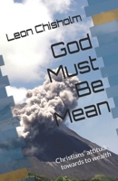 God Must Be Mean: Christians attitude towards to wealth B087L727VG Book Cover