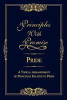Principles with Promise: Pride: A Topical Arrangement of Principles Related to Pride 1456508644 Book Cover