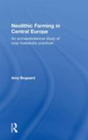 Neolithic Farming in Central Europe: An Archaeobotanical Study of Crop Husbandry Practices 0415324866 Book Cover