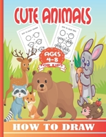 How to Draw Cute Animals for Kids Ages 4-8: A Fun and Easy Step-by-Step Drawing Guide for Kids to Learn to Draw Cute Animals. B0949H4GDK Book Cover