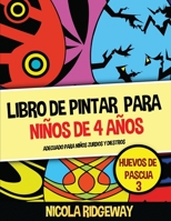 Libro de pintar para ni�os de 4 a�os (Huevos de Pascua 3): Este libro contiene 40 l�minas para colorear. Este libro ayudar� a los ni�os peque�os a desarrollar el control de la pluma y ejercitar sus ha 1800272464 Book Cover