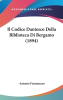 Il Codice Dantesco Della Biblioteca Di Bergamo (1894) 114114929X Book Cover