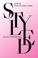 Styled: Inside the World of Fashion Styling 1529433258 Book Cover