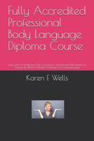 Fully Accredited Professional Body Language Diploma Course: Easy Tools To Understand The Conscious & Unconscious Movements & Postures By Which Attitudes & Feelings Are Communicated 1079174222 Book Cover