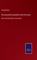Die preussische Expedition nach Ost-Asien: Nach amtlichen Quellen. Erster Band 3375036140 Book Cover