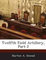Twelfth Field Artillery, Part 2 1288607563 Book Cover