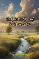 The Quiet that Speaks of God’s Love for You B0FF287R6D Book Cover