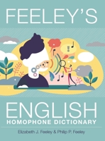 Feeley's English Homophone Dictionary 1039138845 Book Cover