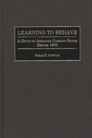 Learning to Behave: A Guide to American Conduct Books Before 1900 (Bibliographies and Indexes in American History) 0313267529 Book Cover