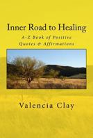 Inner Road to Healing: A-Z Book of Positive Quotes & Affirmations 0692947612 Book Cover