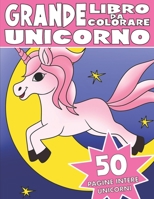IL GRANDE LIBRO DA COLORARE DELL’UNICORNO: Libro da Colorare per Bambini dell’Unicorno B084B1VYZB Book Cover